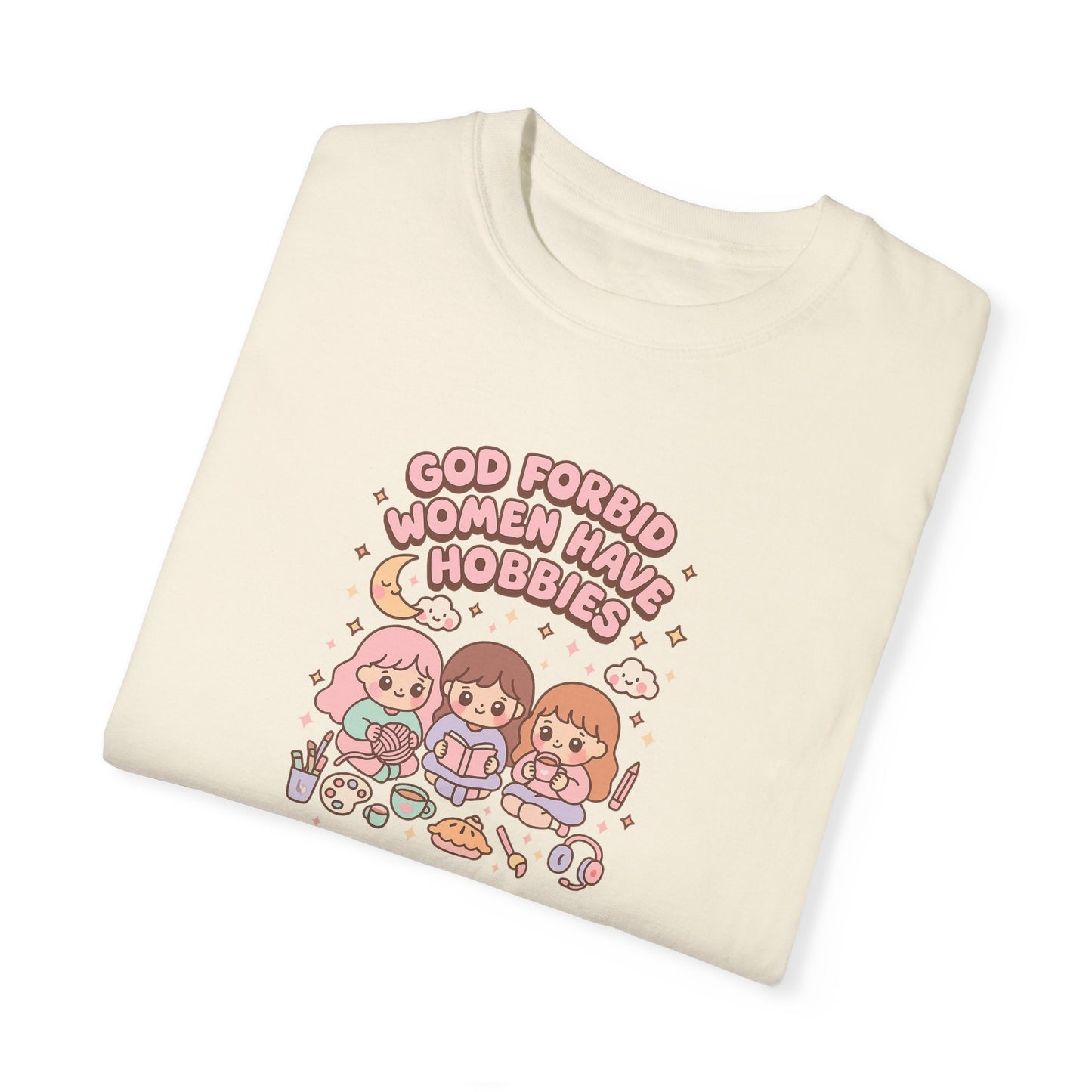 God Forbid Women Have Hobbies Shirt