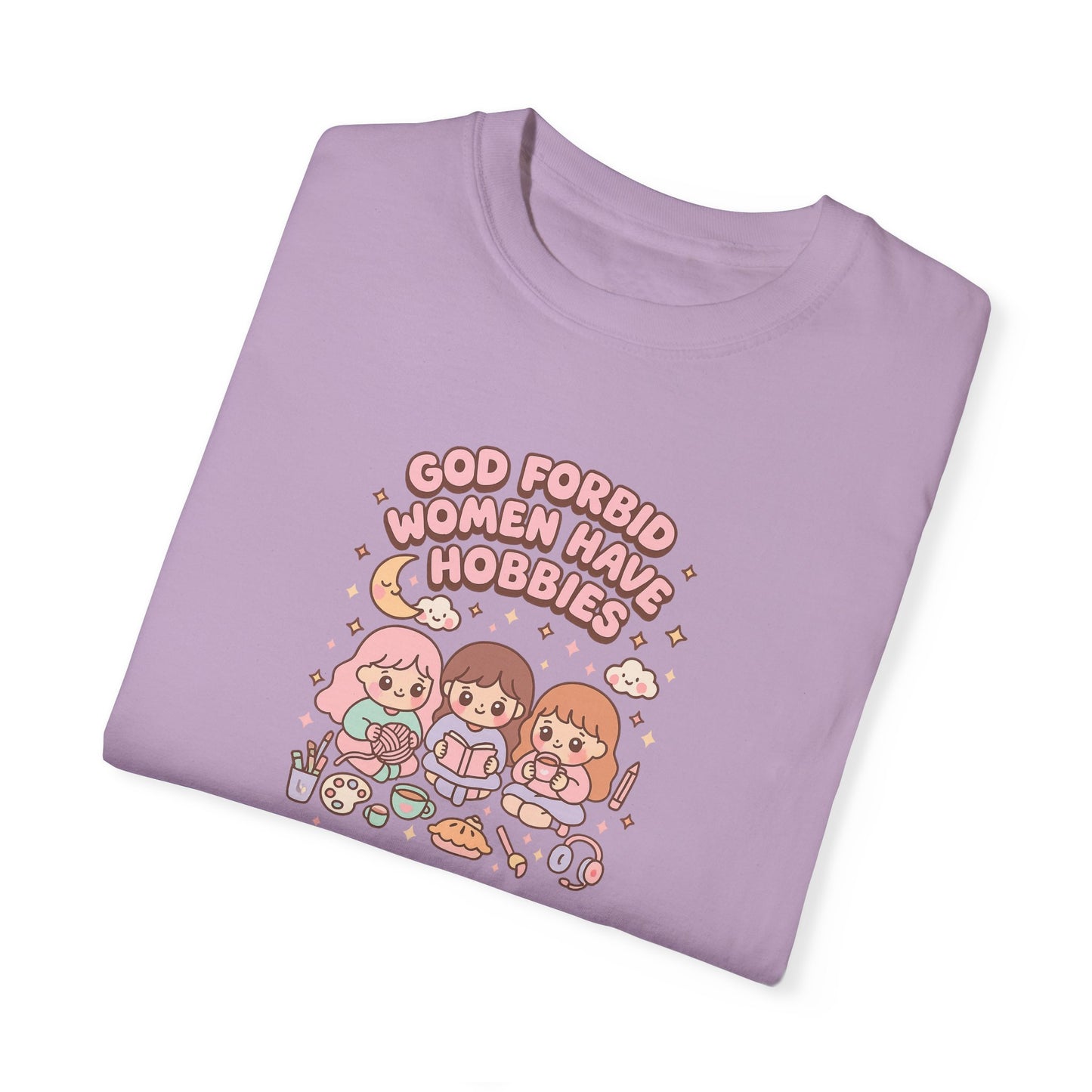 God Forbid Women Have Hobbies Shirt