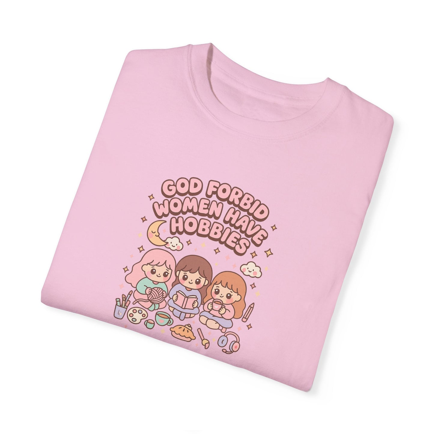 God Forbid Women Have Hobbies Shirt