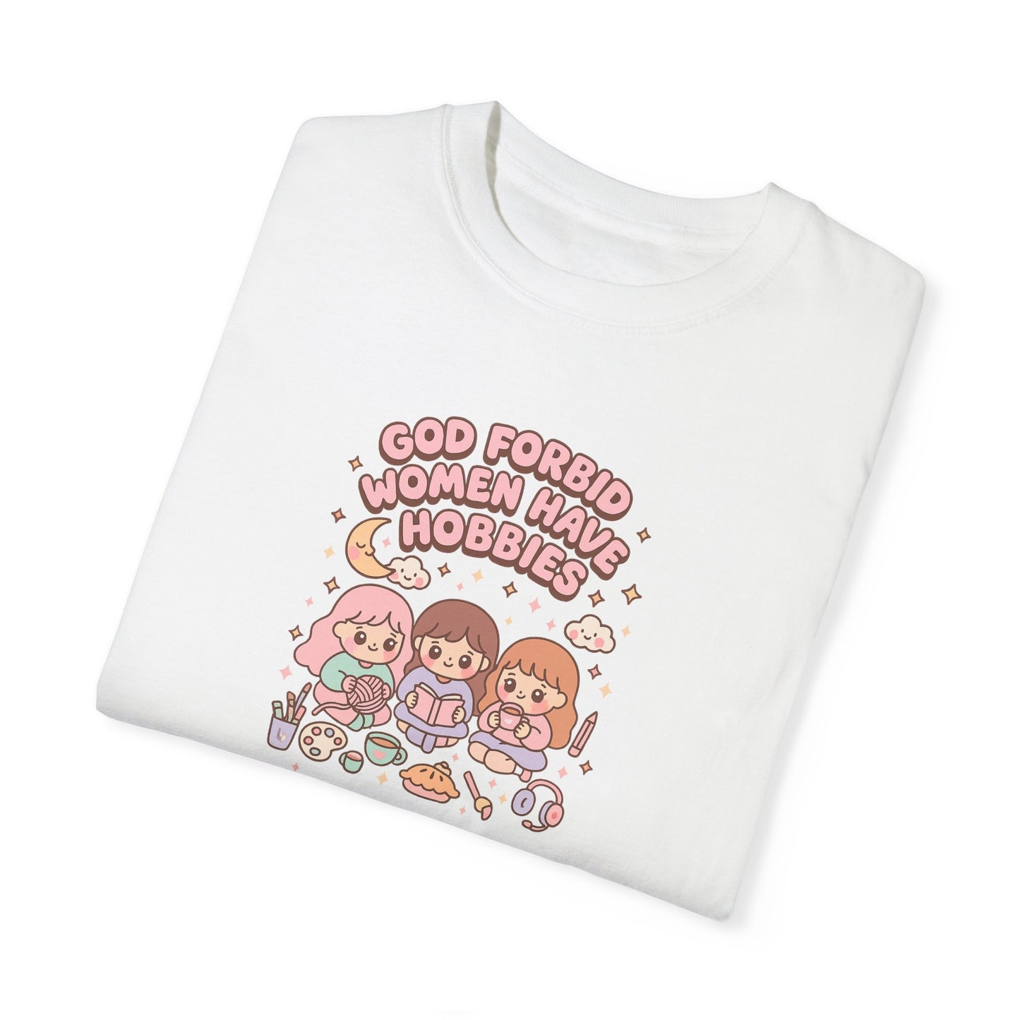 God Forbid Women Have Hobbies Shirt