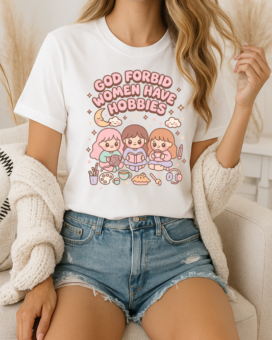 God Forbid Women Have Hobbies Shirt